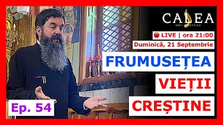 🔴 LIVE #1078 - FRUMUSEȚEA VIEȚII CREȘTINE - partea a IV-a - Ep. 54 || Pr. IOAN EMILIAN RAZA