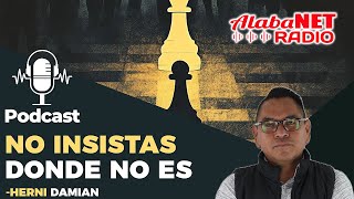 NO INSISTAS DONDE NO ES  – La Verdad que Nadie Te Dice