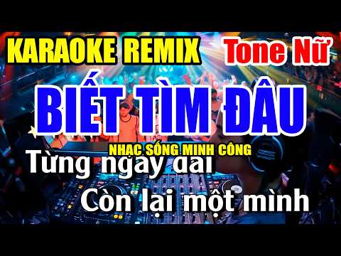 Biết Tìm Đâu Karaoke Nhạc Sống Remix Tone Nữ Phối Mới 2026 – ÂM THANH CỰC HAY VÀ DỄ HÁT