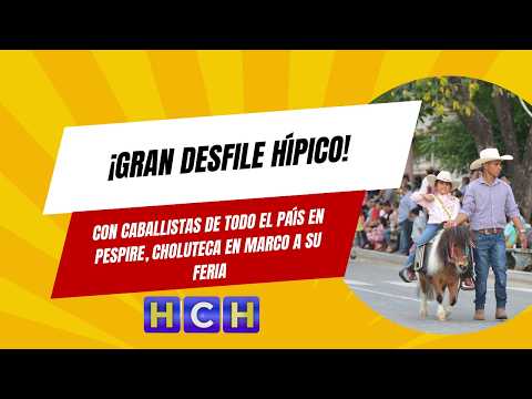 Gran desfile hípico con caballistas de todo el país en Pespire, Choluteca en marco a su feria