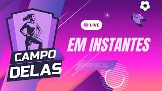 🔴 AO VIVO | Campo Delas