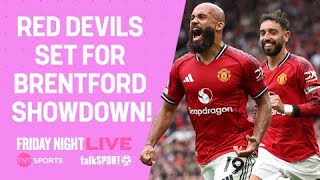 BRENTFORD VS MAN UNITED PREVIEW! - TNT SPORTS x TALKSPORT - FRIDAY NIGHT LIVE 🎙️