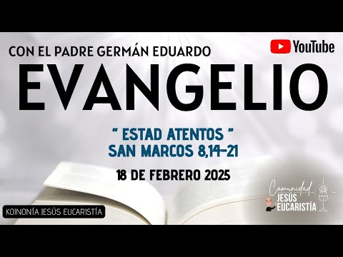 EVANGELIO DE HOY, MARTES 18 DE FEBRERO 2025. CON EL PADRE GERMÁN EDUARDO