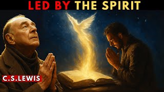 How to Be Led by the Holy Spirit in These Last Days | C.S. Lewis Sermons