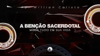 A Benção Sacerdotal - Ap. Willian Calisto (25/05)