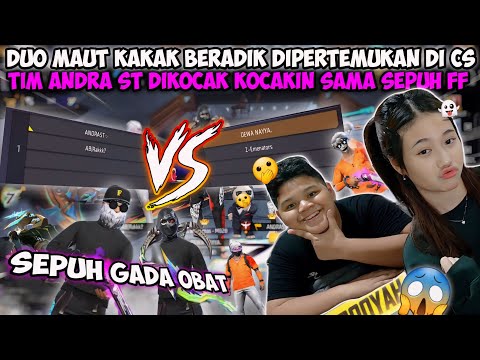 DUO MAUT KAKAK BERADIK DIPERTEMUKAN DI CS!? TIM ANDRA ST DIKOCAK KOCAKIN SAMA SEPUH FF😱