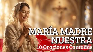 "María, Madre Nuestra": 10 Oraciones Cantadas para Sanar la Ansiedad 🌹