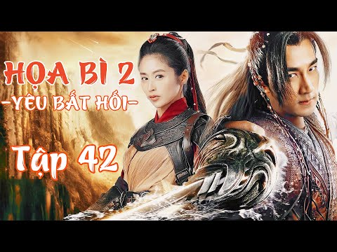 HỌA BÌ 2: YÊU BẤT HỐI - TẬP 42 [THUYẾT MINH]│PHIM CỔ TRANG THẦN THOẠI CỰC HẤP DẪN│PHIM MỚI 2025