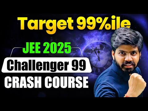 JEE Main 2025 : Get 99%ile in Jan Attempt | JEE 2025 Challenger 99 Crash Course | 240+ Marks आएंगे🔥