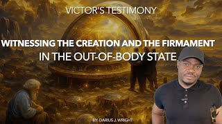 Victor’s Testimony 64: Witnessing the Creation and the Firmament in the Out-of-Body State