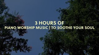 3 Hours of Piano Worship Music to Soothe Your Soul