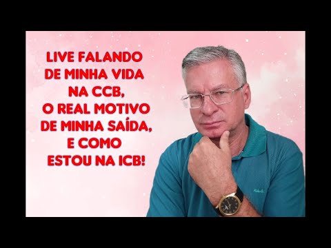 REPRODUÇÃO DA LIVE, A PEDIDOS, ONDE FALO DE MINHA VIDA NA CCB, PORQUE SAÍ E COMO ESTOU AQUI NA ICB!