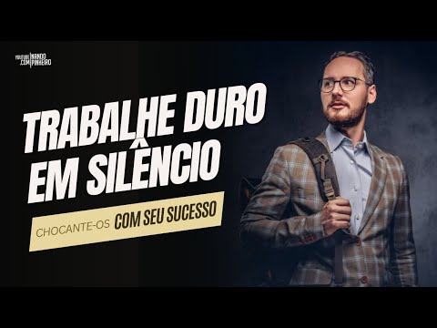 TRABALHE DURO EM SILÊNCIO, CHOCANTE-OS COM SEU SUCESSO 2.0 (Motivacional) HD