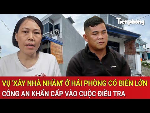 Vụ 'xây nhà nhầm' ở Hải Phòng có biến lớn, công an vào cuộc, sự thật động trời được hé lộ