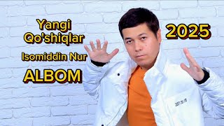 Isomiddin Nur Yangi Qo'shiqlar 2025 Albom 