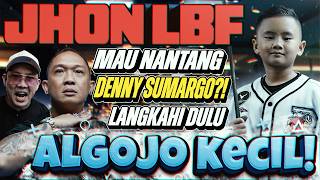 JHON LBF TANTANG DENNY SUMARGO ⁉️ LANGKAHI DULU ALGOJO KECIL‼️ SAMPE DIBIKIN NGOLONG ‼️