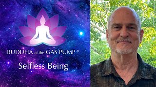 Selfless Being - Dan Kelso - Buddha at the Gas Pump Interview®