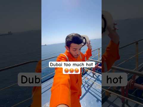 Dubai too much hot 🥵🥵🥵 #merchantnavy #shiplife #dubai