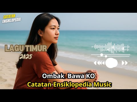 Ombak Bawa Ko - Catatan Ensiklopedia Music #lagutimurterbaru2025