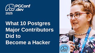 What 10 Postgres Major Contributors Did to Become a Hacker
