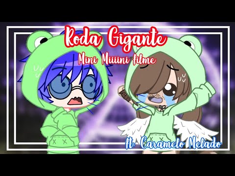 °|| Roda Gigante ||° Mini Miiiini Filme GC ft: @CARAMELO_MELADO 👁️👄👁️💅