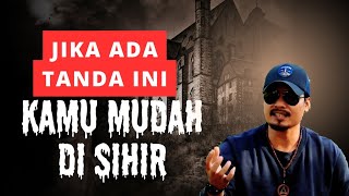 CIRI ORANG YANG MUDAH TERKENA SIHIR