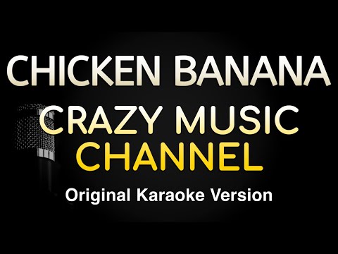 CHICKEN BANANA – CRAZY MUSIC CHANNEL (Karaoke Songs With Lyrics – Original Key)