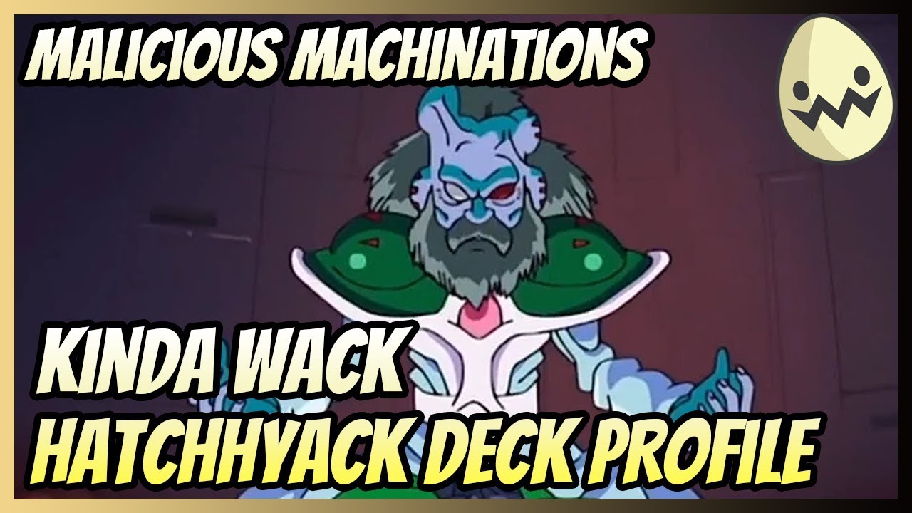 Malicious Machinations: Kinda Wack Hatchhyack Deck Profile