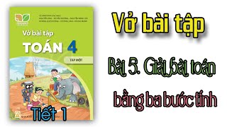 Vở bài tập Toán lớp 4 Kết nối tri thức với cuộc sống bài 5 TIẾT 1 giải bài toán bằng ba bước tính
