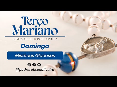 SANTO TERÇO - MISTÉRIOS GLORIOSOS - 13.07.2025 - Padre Robson de Oliveira