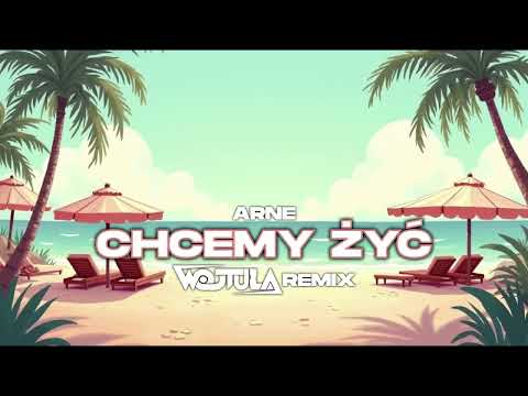 Arne - Chcemy żyć (WOJTULA REMIX)