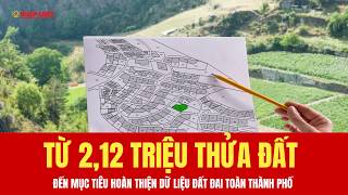Từ 2,12 triệu thửa đất đến mục tiêu hoàn thiện dữ liệu đất đai toàn Thành phố