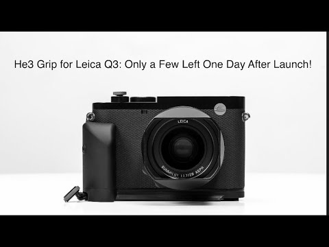 Helium Design Lab's He3 Grip for Leica Q3 One Day After Launch: : Only a Few Left!