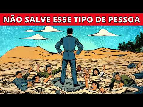 7 Tipos de Pessoas que Você Não Pode Salvar