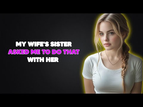 You Won't Believe What My Wife's Sister said to me... | A True Infidelity Story