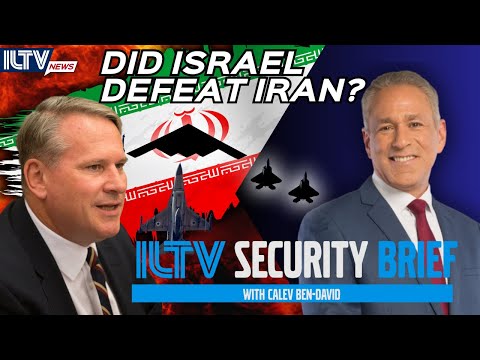 ILTV Security Brief | Did Israel Defeat Iran?