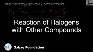 Reaction of Halogens with Other Compounds