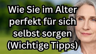 Wie man sich im Alter perfekt versorgt –8 wesentliche Gewohnheiten für Senioren,um gesund zu bleiben