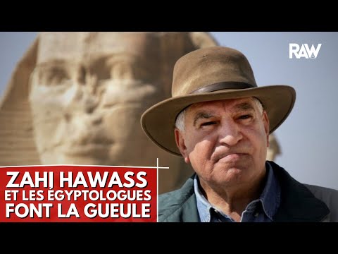 Pourquoi Zahi Hawass et les Égyptologues font la gueule !