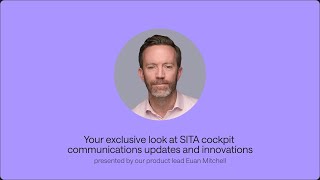 Your exclusive look at SITA Cockpit Communications updates and innovations