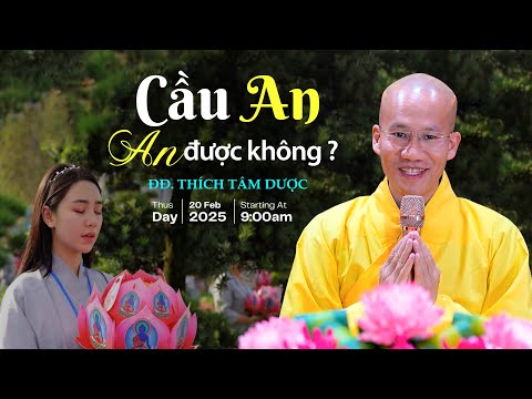 Cầu An - An Được Không ? ĐĐ. Thích Tâm Dược (20.02.2025)