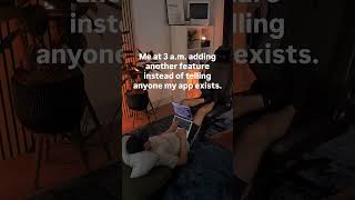 Me at 3 a.m. adding another feature instead of marketing my app