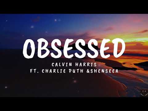 Calvin Harris - Obsessed ft Charlie Puth & Shenseea (Lyrics)