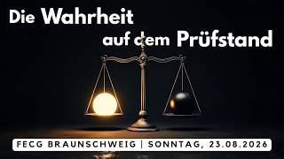 Die Wahrheit auf dem Prüfstand | Live - Gottesdienst am 23.08.2026