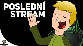 MŮJ POSLEDNÍ STREAM