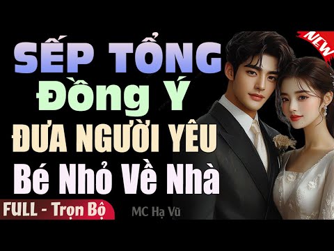 Truyện Ngắn Hay: Sếp Tổng Đồng Ý Đưa Người Yêu Bé Nhỏ Về Nhà [Full] | Truyện Ngôn Tình Đêm Khuya