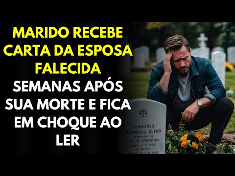 🟢 Marido Recebe Carta Da ESPOSA FALECIDA Semanas Após Sua Morte e Fica Em CHOQUE Ao Ler