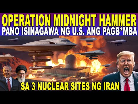 PAANO ISINAGAWA ng U.S. ang PAGB*MBA sa NUCLEAR SITES ng IRAN  (OPERATION MIDNIGHT HAMMER)