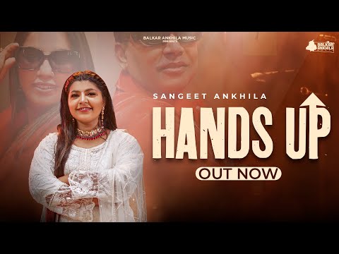 Hands Up (Official Video) Sangeet Ankhila | Punjabi song 2024 | Balkar Ankhila Music