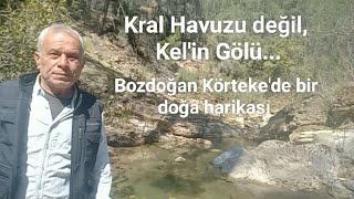 Kral Havuzu değil, Kel'in Gölü. Bozdoğan Körteke 